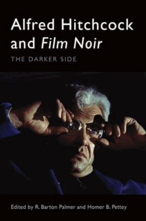 Alfred Hitchcock and Film Noir: The Darker Side